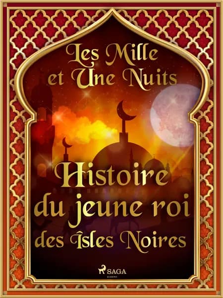 Histoire du jeune roi des Îsles Noires af Les Mille Et Une Nuits