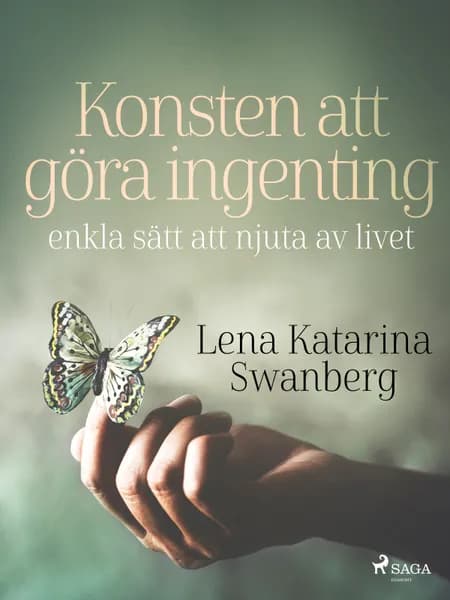 Konsten att göra ingenting: enkla sätt att njuta av livet af Lena Katarina Swanberg