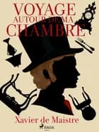 Voyage Autour de ma Chambre af Xavier de Maistre