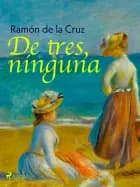 De tres, ninguna af Ramón de la Cruz