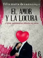 VI: El amor y la locura y otras inolvidables fábulas en verso