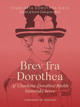 Brev fra Dorothea. Af Charlotta Dorothea Biehls historiske breve af Svend Cedergreen Bech