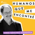 Humanos que me encontré af Jordi Sánchez
