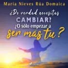 ¿De verdad necesitas cambiar? ¿O sólo empezar a ser más tú?