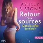 Retour aux sources vol. 3 : Dans le reflet du miroir - Une nouvelle érotique af Ashley B. Stone