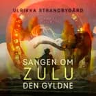 Sangen om Zulu Den Gyldne af Ulrikka Strandbygaard