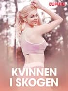 Kvinnen i skogen - erotiske noveller af Cupido