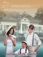 Dworek pod Malwami 49 - Proroczy sen af Marian Piotr Rawinis