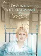 Dworek pod Malwami 23 - Zakazane zabawy af Marian Piotr Rawinis