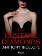 The Eustace Diamonds af Anthony Trollope
