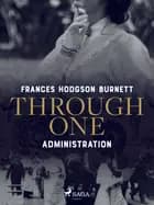 Through One Administration af Frances Hodgson Burnett