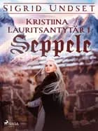Kristiina Lauritsantytär 1: Seppele af Sigrid Undset