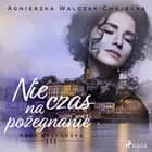 Nie czas na pożegnanie af Agnieszka Walczak-Chojecka