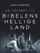 En valfart til Bibelens hellige land