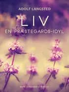 Liv. En præstegårds-idyl af Adolf Langsted