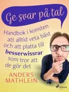 Ge svar på tal : handbok i konsten att alltid veta bäst – och att platta till besserwissrar som tror att de gör det