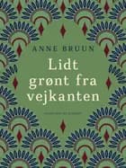 Lidt grønt fra vejkanten af Anne Bruun