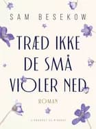 Træd ikke de små violer ned