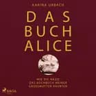 Das Buch Alice: Wie die Nazis das Kochbuch meiner Großmutter raubten