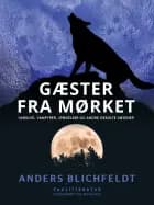 Gæster fra mørket. Varulve, vampyrer, spøgelser og andre okkulte væsener af Anders Blichfeldt