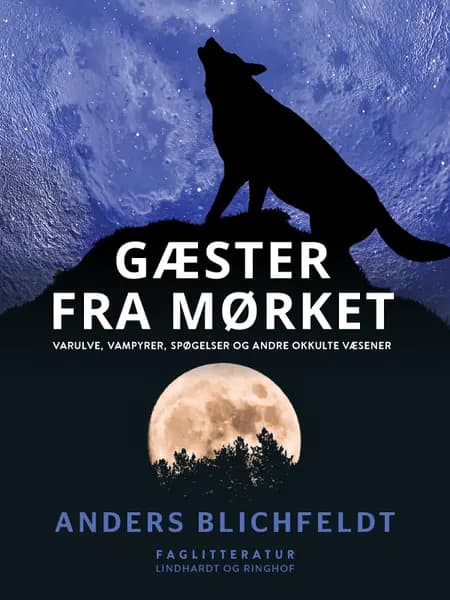 Gæster fra mørket. Varulve, vampyrer, spøgelser og andre okkulte væsener af Anders Blichfeldt