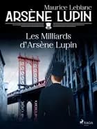 Arsène Lupin -- Les Milliards d'Arsène Lupin af Maurice Leblanc
