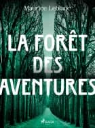 La Forêt des Aventures af Maurice Leblanc