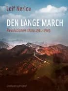 Den lange march. Revolutionen i Kina 1911-1949 af Leif Nerlov