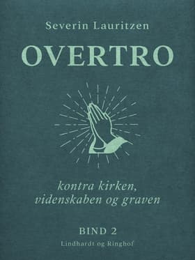 Overtro kontra kirken, videnskaben og graven. Bind 2 af Severin Lauritzen