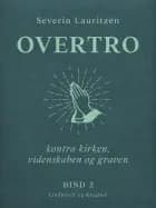 Overtro kontra kirken, videnskaben og graven. Bind 2