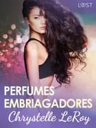 Perfumes embriagadores - una novela corta erótica