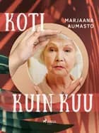 Koti kuin kuu af Marjaana Aumasto