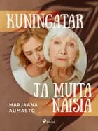 Kuningatar ja muita naisia af Marjaana Aumasto
