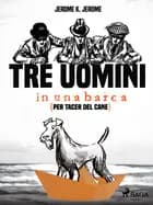 Tre uomini in una barca (per tacer del cane) af Jerome K. Jerome