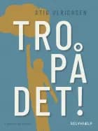Tro på det!