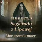 Saga rodu z Lipowej 21: Moc przeciw mocy af Marian Piotr Rawinis
