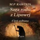 Saga rodu z Lipowej 16: Cień sułtana af Marian Piotr Rawinis