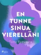 En tunne sinua vierelläni af Tiina Raevaara