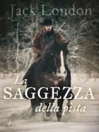 La saggezza della pista af Jack London