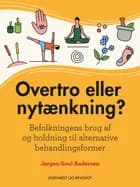 Overtro eller nytænkning? Befolkningens brug af og holdning til alternative behandlingsformer af Jørgen Goul Andersen