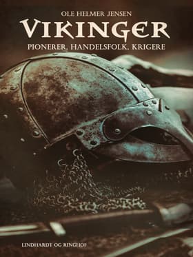 Vikinger. Pionerer, handelsfolk, krigere af Ole Helmer Jensen