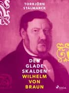 Den glade skalden Wilhelm von Braun af Torbjörn Stålmarck