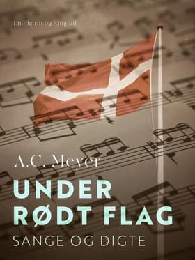 Under rødt flag. Sange og digte af A.C. Meyer