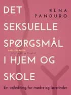 Det seksuelle spørgsmål i hjem og skole. En vejledning for mødre og lærerinder af Elna Panduro
