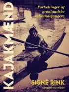 Kajakmænd. Fortællinger af grønlandske sælhundefangere af Signe Rink