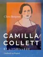 Camilla Collett. Et livsbillede af Clara Bergsøe