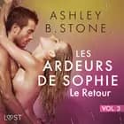 Les Ardeurs de Sophie vol. 3 : Le Retour - Une nouvelle érotique af Ashley B. Stone
