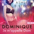 Dominique 1 : Je m'appelle Dom - Une nouvelle érotique af Ashley B. Stone