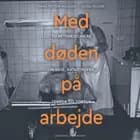 Med døden på arbejde - To retsmedicinere om krig, katastrofer, terror og tortur af Hans Petter Hougen og Sidsel Rogde
