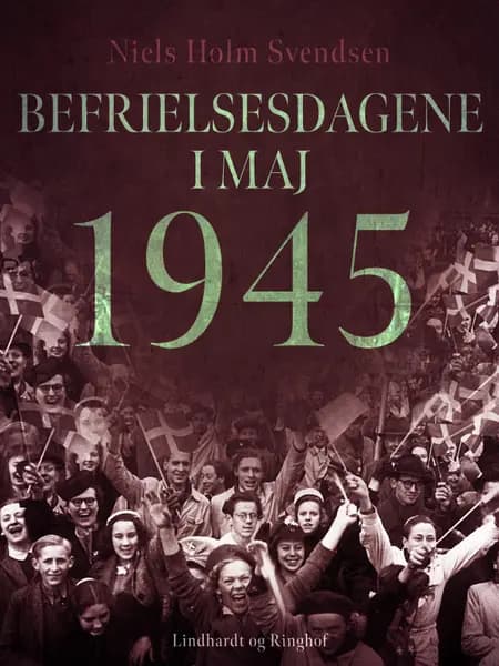 Befrielsesdagene i maj 1945 af Niels Holm Svendsen